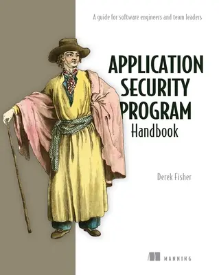 Handbuch für Anwendungssicherheitsprogramme: Ein Leitfaden für Software-Ingenieure und Teamleiter - Application Security Program Handbook: A Guide for Software Engineers and Team Leaders