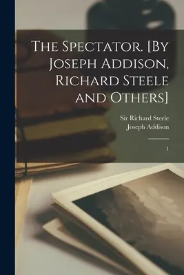 Der Spectator. [Von Joseph Addison, Richard Steele und anderen]: 1 - The Spectator. [By Joseph Addison, Richard Steele and Others]: 1