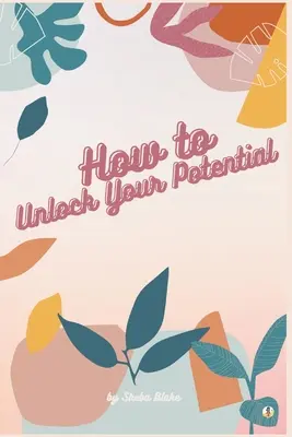 Wie Sie Ihr Potenzial freisetzen - How to Unlock Your Potential