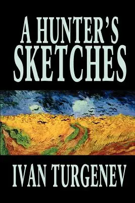 Skizzen eines Jägers von Iwan Turgenjew, Belletristik, Klassiker, Literarisch, Kurzgeschichten - A Hunter's Sketches by Ivan Turgenev, Fiction, Classics, Literary, Short Stories