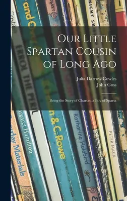 Unser kleiner spartanischer Vetter von vor langer Zeit: Die Geschichte von Chartas, einem Jungen aus Sparta - Our Little Spartan Cousin of Long Ago: Being the Story of Chartas, a Boy of Sparta