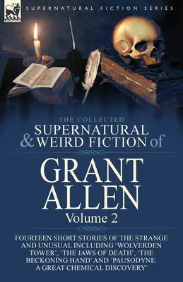 Die gesammelte übernatürliche und unheimliche Belletristik von Grant Allen: Band 2: Vierzehn Kurzgeschichten des Seltsamen und Ungewöhnlichen, darunter 'Wolverden Tower', ' - The Collected Supernatural and Weird Fiction of Grant Allen: Volume 2-Fourteen Short Stories of the Strange and Unusual Including 'Wolverden Tower', '