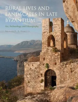 Ländliches Leben und Landschaften in Spätbyzanz: Kunst, Archäologie und Ethnographie - Rural Lives and Landscapes in Late Byzantium: Art, Archaeology, and Ethnography