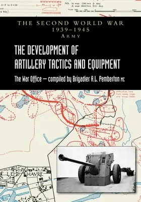 Die Entwicklung von Taktik und Ausrüstung der Artillerie: Offizielle Geschichte der Armee des Zweiten Weltkriegs - The Development of Artillery Tactics and Equipment: Official History Of The Second World War Army