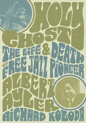 Holy Ghost: Das Leben und Sterben des Free Jazz-Pioniers Albert Ayler - Holy Ghost: The Life and Death of Free Jazz Pioneer Albert Ayler