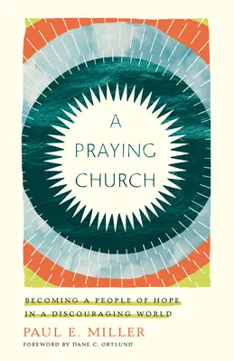 Eine betende Kirche: Ein Volk der Hoffnung werden in einer entmutigenden Welt - A Praying Church: Becoming a People of Hope in a Discouraging World