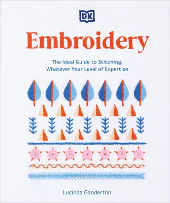 Sticken: Die ideale Anleitung zum Sticken, unabhängig von Ihrem Kenntnisstand - Embroidery: The Ideal Guide to Stitching, Whatever Your Level of Expertise