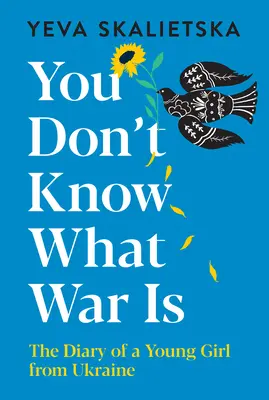 Du weißt nicht, was Krieg ist: Das Tagebuch eines jungen Mädchens aus der Ukraine - You Don't Know What War Is: The Diary of a Young Girl from Ukraine