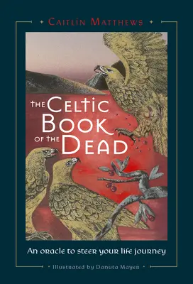 Keltisches Totenbuch: Ein Orakel, das Ihre Lebensreise lenkt - Celtic Book of the Dead: An Oracle to Steer Your Life Journey