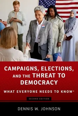 Wahlkämpfe, Wahlen und die Bedrohung der Demokratie: Was jeder wissen muss(te) - Campaigns, Elections, and the Threat to Democracy: What Everyone Needs to Know(r)