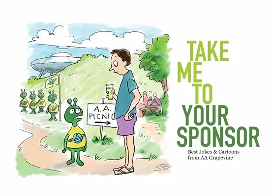 Bring mich zu deinem Sponsor: Die besten Witze und Cartoons aus dem AA Grapevine - Take Me to Your Sponsor: Best Jokes & Cartoons from AA Grapevine