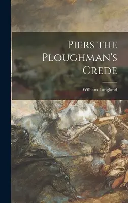 Piers Plowman: Das Glaubensbekenntnis des Pflügers - Piers the Ploughman's Crede