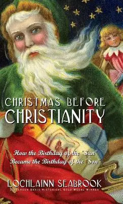 Weihnachten vor dem Christentum: Wie der Geburtstag der Sonne zum Geburtstag des Sohnes wurde - Christmas Before Christianity: How the Birthday of the Sun Became the Birthday of the Son