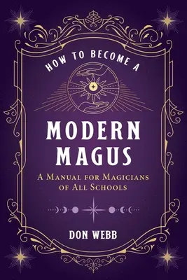 Wie man ein moderner Magus wird: Ein Handbuch für Magier aller Schulen - How to Become a Modern Magus: A Manual for Magicians of All Schools