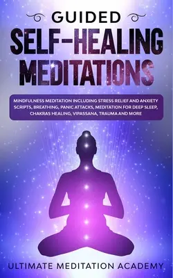 Geführte Selbstheilungsmeditationen: Achtsamkeitsmeditation mit Skripten zur Stressbewältigung und Angstbewältigung, Atmung, Panikattacken, Meditation für tiefen Schlaf - Guided Self-Healing Meditations: Mindfulness Meditation Including Stress Relief and Anxiety Scripts, Breathing, Panic Attacks, Meditation for Deep Sle