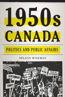 Kanada der 1950er Jahre: Politik und öffentliche Angelegenheiten - 1950s Canada: Politics and Public Affairs