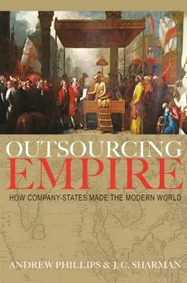 Outsourcing Empire: Wie Firmenstaaten die moderne Welt schufen - Outsourcing Empire: How Company-States Made the Modern World