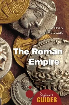 Das Römische Reich: Ein Handbuch für Anfänger - The Roman Empire: A Beginner's Guide