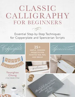 Klassische Kalligrafie für Anfänger: Grundlegende Techniken für Kupferstich- und Schreibschriften - 25+ einfache, moderne Projekte für Spitzschrift - Classic Calligraphy for Beginners: Essential Step-By-Step Techniques for Copperplate and Spencerian Scripts - 25+ Simple, Modern Projects for Pointed