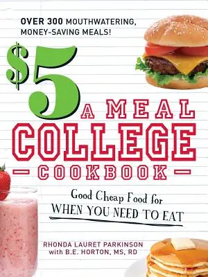 5 $ pro Mahlzeit College-Kochbuch: Gutes und günstiges Essen für alle, die essen müssen - $5 a Meal College Cookbook: Good Cheap Food for When You Need to Eat