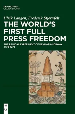 Die erste vollständige Pressefreiheit der Welt: Das radikale Experiment von Dänemark-Norwegen 1770-1773 - The World's First Full Press Freedom: The Radical Experiment of Denmark-Norway 1770-1773
