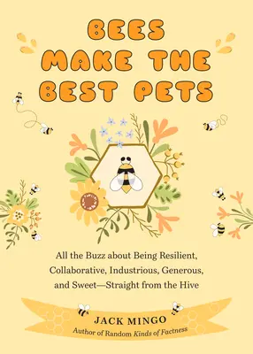 Bienen sind die besten Haustiere: Alles über ihre Widerstandsfähigkeit, ihre Zusammenarbeit, ihren Fleiß, ihre Großzügigkeit und ihre Süße - direkt aus dem Bienenstock (Bienenzucht) - Bees Make the Best Pets: All the Buzz about Being Resilient, Collaborative, Industrious, Generous, and Sweet-Straight from the Hive (Beekeeping