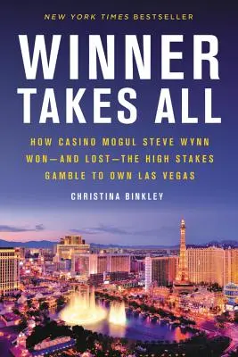 Winner Takes All: Wie Casinomogul Steve Wynn das Spiel um den Besitz von Las Vegas mit hohem Einsatz gewann - und verlor - Winner Takes All: How Casino Mogul Steve Wynn Won-And Lost-The High Stakes Gamble to Own Las Vegas