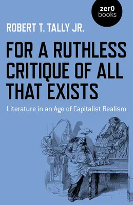 Für eine rücksichtslose Kritik an allem, was existiert: Literatur im Zeitalter des kapitalistischen Realismus - For a Ruthless Critique of All That Exists: Literature in an Age of Capitalist Realism