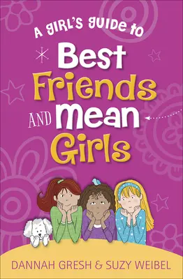 Ein Leitfaden für Mädchen über beste Freunde und gemeine Mädchen - A Girl's Guide to Best Friends and Mean Girls