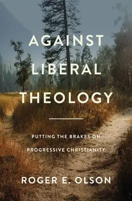 Gegen die liberale Theologie: Das progressive Christentum ausbremsen - Against Liberal Theology: Putting the Brakes on Progressive Christianity