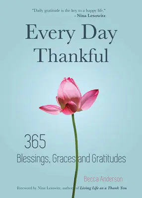 Jeden Tag Dankbarkeit: 365 Segnungen, Gnaden und Dankbarkeiten (Anonyme Alkoholiker, Tägliche Betrachtungen, Christliche Andacht, Dankbarkeit, Blessi - Every Day Thankful: 365 Blessings, Graces and Gratitudes (Alcoholics Anonymous, Daily Reflections, Christian Devotional, Gratitude, Blessi