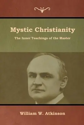 Mystisches Christentum: Die inneren Lehren des Meisters - Mystic Christianity: The Inner Teachings of the Master