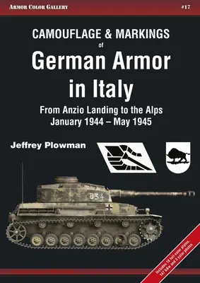 Tarnungen und Markierungen deutscher Panzer in Italien: Von der Landung in Anzio bis zu den Alpen, Januar 1944 - Mai 1945 - Camouflage & Markings of German Armor in Italy: From Anzio Landing to the Alps, January 1944 - May 1945