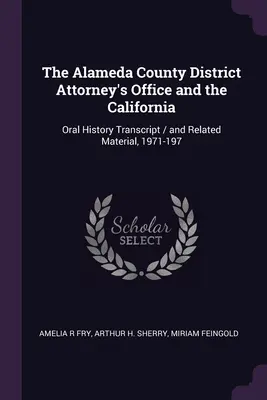 Die Bezirksstaatsanwaltschaft von Alameda County und die California: Abschrift mündlicher Überlieferungen / und zugehöriges Material, 1971-197 - The Alameda County District Attorney's Office and the California: Oral History Transcript / and Related Material, 1971-197