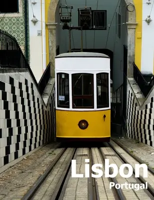 Lissabon Portugal: Coffee Table Photography Travel Picture Book Album Of A Portuguese City in Southern Europe Large Size Photos Cover - Lisbon Portugal: Coffee Table Photography Travel Picture Book Album Of A Portuguese City in Southern Europe Large Size Photos Cover