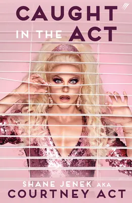 Auf frischer Tat ertappt (UK-Ausgabe) - Ein Memoir von Courtney Act - Caught In The Act (UK Edition) - A Memoir by Courtney Act