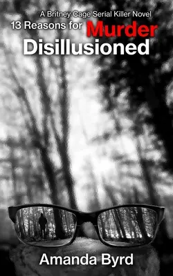 13 Gründe für Mord Desillusioniert: Ein Britney-Cage-Serienmörder-Roman - 13 Reasons for Murder Disillusioned: A Britney Cage Serial Killer Novel