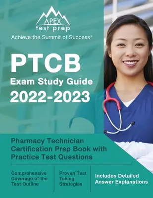 PTCB Exam Study Guide 2022-2023: Pharmacy Technician Certification Prep Book with Practice Test Questions [Includes Detailed Answer Explanations]