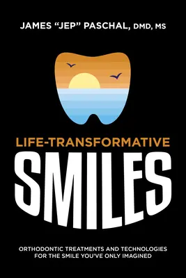 Lebensveränderndes Lächeln: Kieferorthopädische Behandlungen und Technologien für ein Lächeln, wie Sie es sich nur vorstellen können - Life Transformative Smiles: Orthodontic Treatments and Technologies for the Smile You've Only Imagined