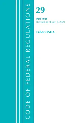Code of Federal Regulations, Title 29 Labor/OSHA 1926, revidiert ab 1. Juli 2021 (Office of the Federal Register (U S )) - Code of Federal Regulations, Title 29 Labor/OSHA 1926, Revised as of July 1, 2021 (Office of the Federal Register (U S ))