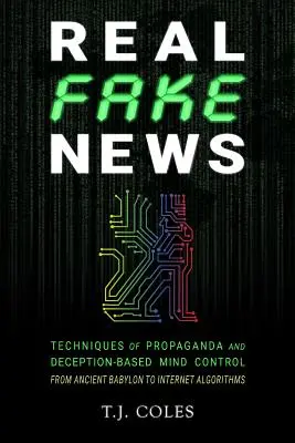 Echte Fake News: Techniken der Propaganda und täuschungsbasierten Gedankenkontrolle, vom alten Babylon bis zu Internet-Algorithmen - Real Fake News: Techniques of Propaganda and Deception-based Mind Control, from Ancient Babylon to Internet Algorithms