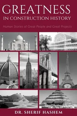 Großartiges in der Baugeschichte: Menschliche Geschichten von großen Menschen und großen Projekten - Greatness in Construction History: Human Stories of Great People and Great Projects