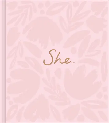 Sie...: Ein Geschenkbuch zur Stärkung der Rolle der Frau - She...: A Women's Empowerment Gift Book