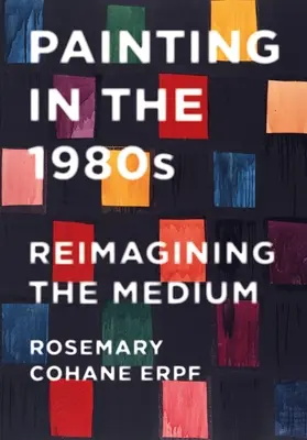 Malerei in den 1980er Jahren: Die Neuinterpretation des Mediums - Painting in the 1980s: Reimagining the Medium
