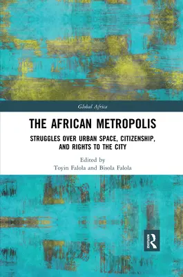 Die afrikanische Metropole: Kämpfe um städtischen Raum, Staatsbürgerschaft und Rechte an der Stadt - The African Metropolis: Struggles Over Urban Space, Citizenship, and Rights to the City