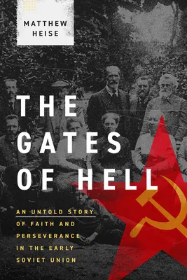 Die Pforten der Hölle: Eine unerzählte Geschichte von Glaube und Beharrlichkeit in der frühen Sowjetunion - The Gates of Hell: An Untold Story of Faith and Perseverance in the Early Soviet Union