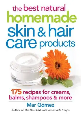 Die besten natürlichen, selbstgemachten Haut- und Haarpflegeprodukte: 175 Rezepte für Cremes, Balsame, Shampoos und mehr - The Best Natural Homemade Skin and Hair Care Products: 175 Recipes for Creams, Balms, Shampoos and More