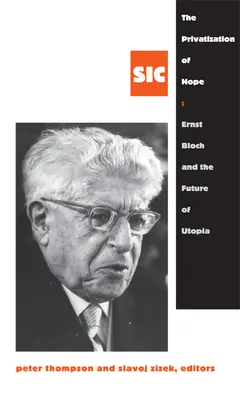 Die Privatisierung der Hoffnung: Ernst Bloch und die Zukunft der Utopie, SIC 8 - The Privatization of Hope: Ernst Bloch and the Future of Utopia, SIC 8