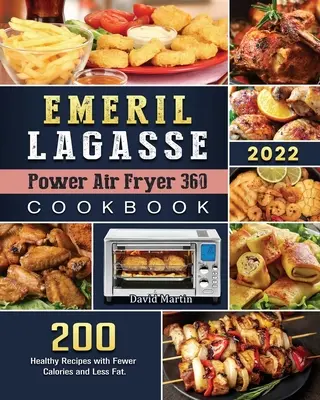 Emeril Lagasse Power Air Fryer 360 Kochbuch: 200 gesunde Rezepte mit weniger Kalorien und weniger Fett. - Emeril Lagasse Power Air Fryer 360 Cookbook: 200 Healthy Recipes with Fewer Calories and Less Fat.