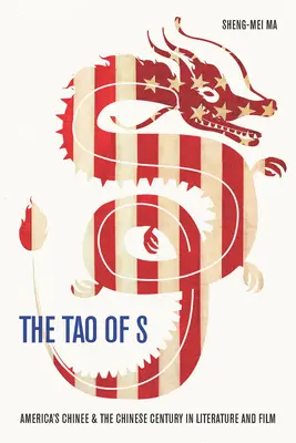 Das Tao von S: Amerikas Chinesen und das chinesische Jahrhundert in Literatur und Film - The Tao of S: America's Chinee & the Chinese Century in Literature and Film